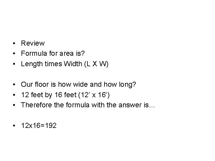  • Review • Formula for area is? • Length times Width (L X