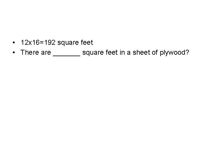  • 12 x 16=192 square feet • There are _______ square feet in