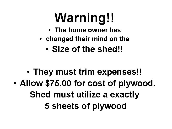 Warning!! • The home owner has • changed their mind on the • Size