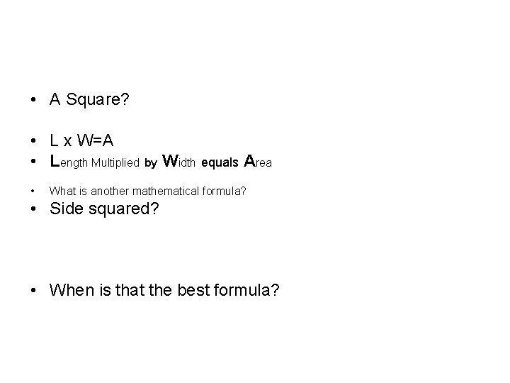  • A Square? • L x W=A • Length Multiplied by Width equals