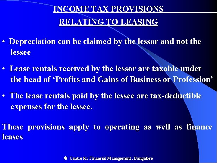 INCOME TAX PROVISIONS RELATING TO LEASING • Depreciation can be claimed by the lessor INCOME TAX PROVISIONS RELATING TO LEASING • Depreciation can be claimed by the lessor