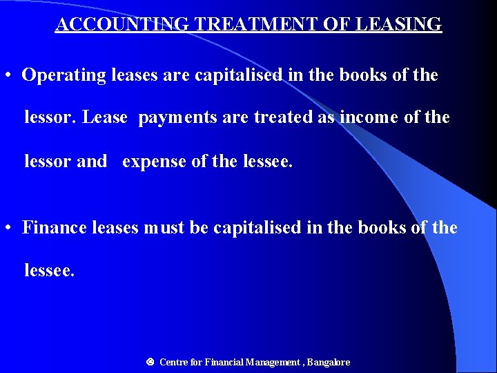 ACCOUNTING TREATMENT OF LEASING • Operating leases are capitalised in the books of the ACCOUNTING TREATMENT OF LEASING • Operating leases are capitalised in the books of the