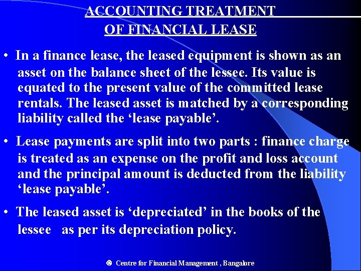 ACCOUNTING TREATMENT OF FINANCIAL LEASE • In a finance lease, the leased equipment is ACCOUNTING TREATMENT OF FINANCIAL LEASE • In a finance lease, the leased equipment is