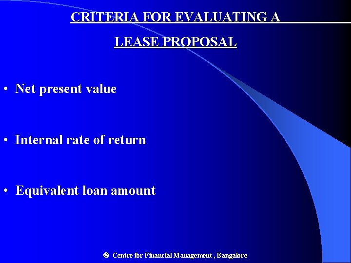 CRITERIA FOR EVALUATING A LEASE PROPOSAL • Net present value • Internal rate of CRITERIA FOR EVALUATING A LEASE PROPOSAL • Net present value • Internal rate of