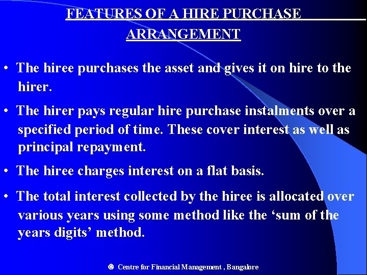 FEATURES OF A HIRE PURCHASE ARRANGEMENT • The hiree purchases the asset and gives FEATURES OF A HIRE PURCHASE ARRANGEMENT • The hiree purchases the asset and gives