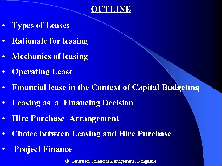 OUTLINE • Types of Leases • Rationale for leasing • Mechanics of leasing • OUTLINE • Types of Leases • Rationale for leasing • Mechanics of leasing •