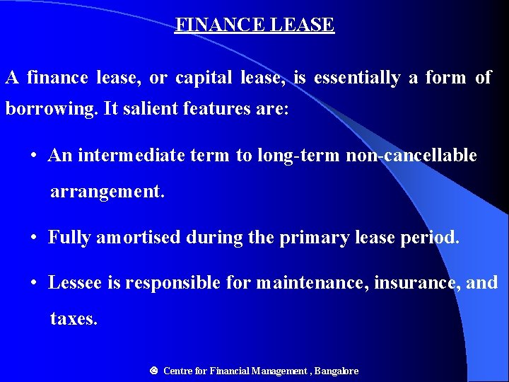 FINANCE LEASE A finance lease, or capital lease, is essentially a form of borrowing. FINANCE LEASE A finance lease, or capital lease, is essentially a form of borrowing.