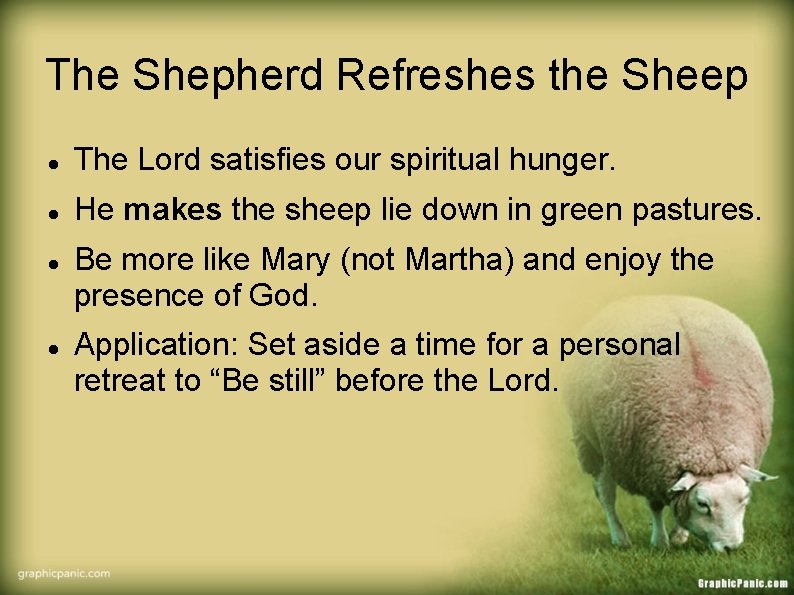 The Shepherd Refreshes the Sheep The Lord satisfies our spiritual hunger. He makes the