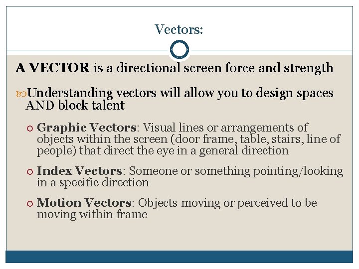 Vectors: A VECTOR is a directional screen force and strength Understanding vectors will allow