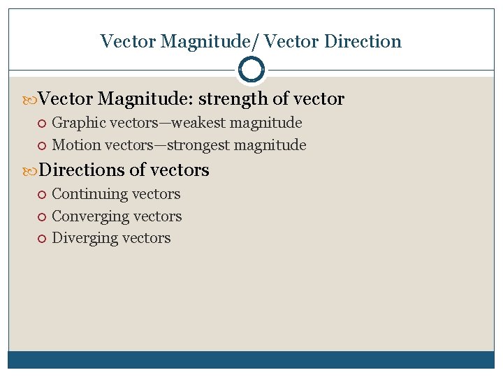  Vector Magnitude/ Vector Direction Vector Magnitude: strength of vector Graphic vectors—weakest magnitude Motion