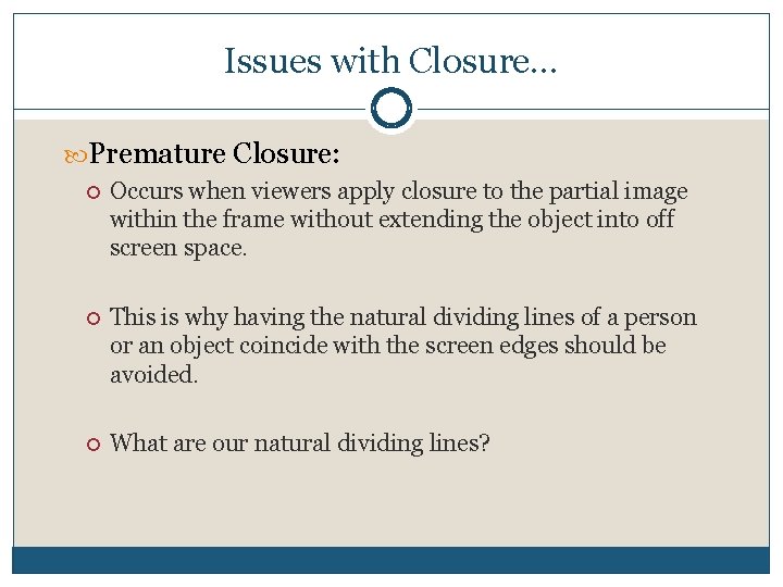 Issues with Closure… Premature Closure: Occurs when viewers apply closure to the partial image