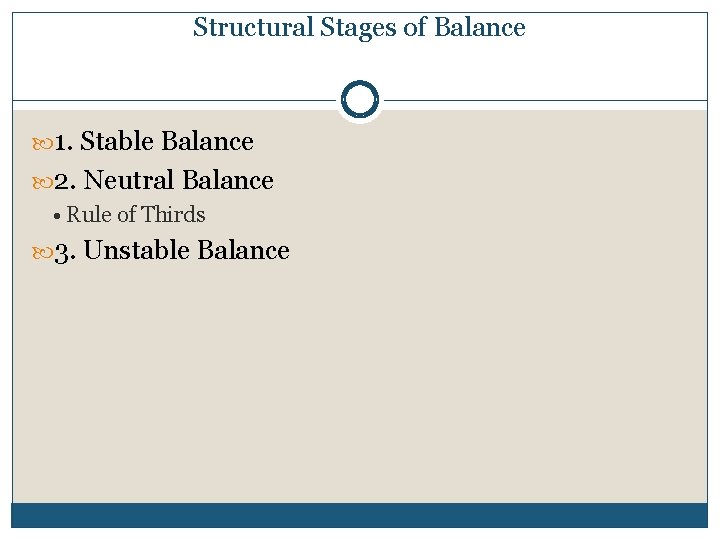 Structural Stages of Balance 1. Stable Balance 2. Neutral Balance • Rule of Thirds