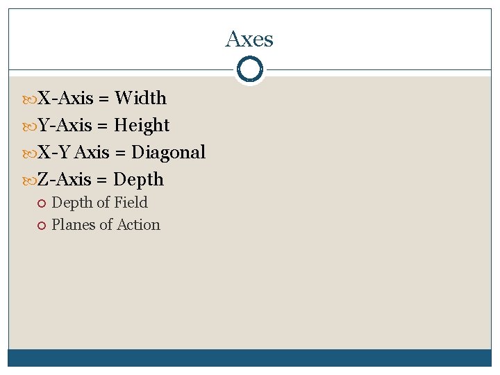 Axes X-Axis = Width Y-Axis = Height X-Y Axis = Diagonal Z-Axis = Depth