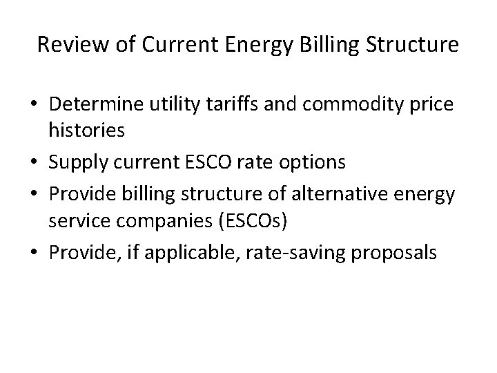 Review of Current Energy Billing Structure • Determine utility tariffs and commodity price histories Review of Current Energy Billing Structure • Determine utility tariffs and commodity price histories