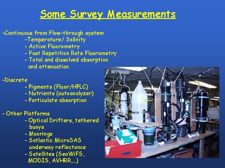 Some Survey Measurements -Continuous from Flow-through system -Temperature/ Salinity - Active Fluorometry - Fast