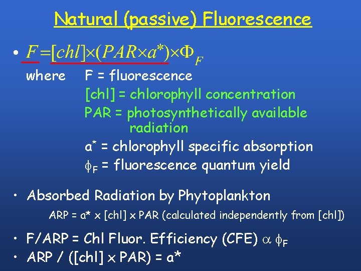 Natural (passive) Fluorescence • where F = fluorescence [chl] = chlorophyll concentration PAR =