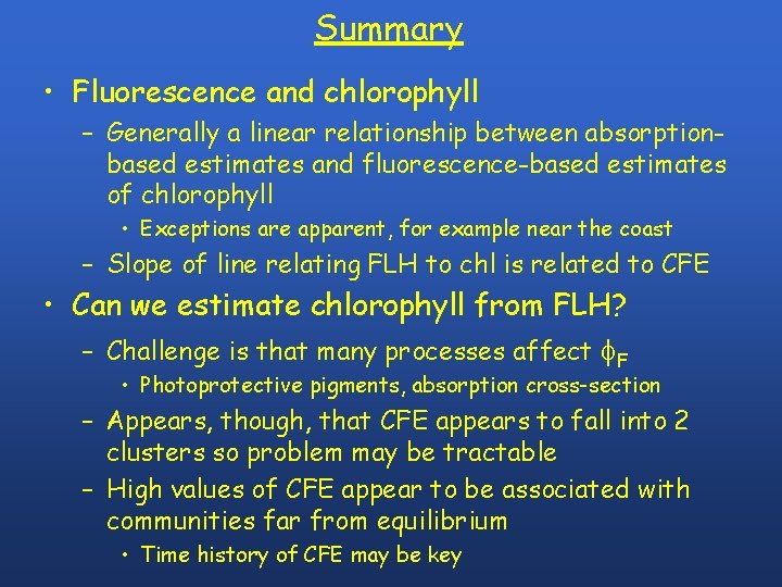 Summary • Fluorescence and chlorophyll – Generally a linear relationship between absorptionbased estimates and
