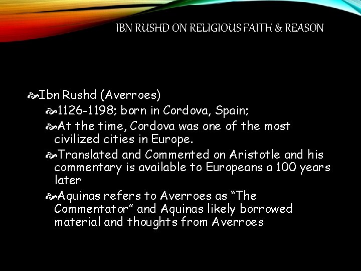 IBN RUSHD ON RELIGIOUS FAITH & REASON Ibn Rushd (Averroes) 1126 -1198; born in