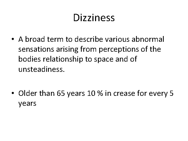 Dizziness • A broad term to describe various abnormal sensations arising from perceptions of