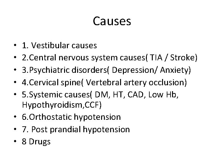 Causes 1. Vestibular causes 2. Central nervous system causes( TIA / Stroke) 3. Psychiatric