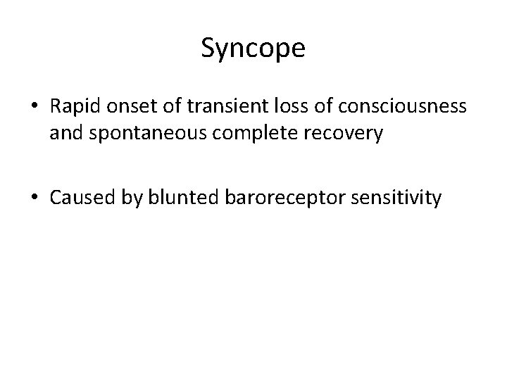 Syncope • Rapid onset of transient loss of consciousness and spontaneous complete recovery •