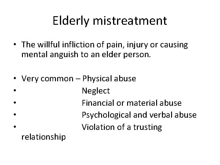 Elderly mistreatment • The willful infliction of pain, injury or causing mental anguish to