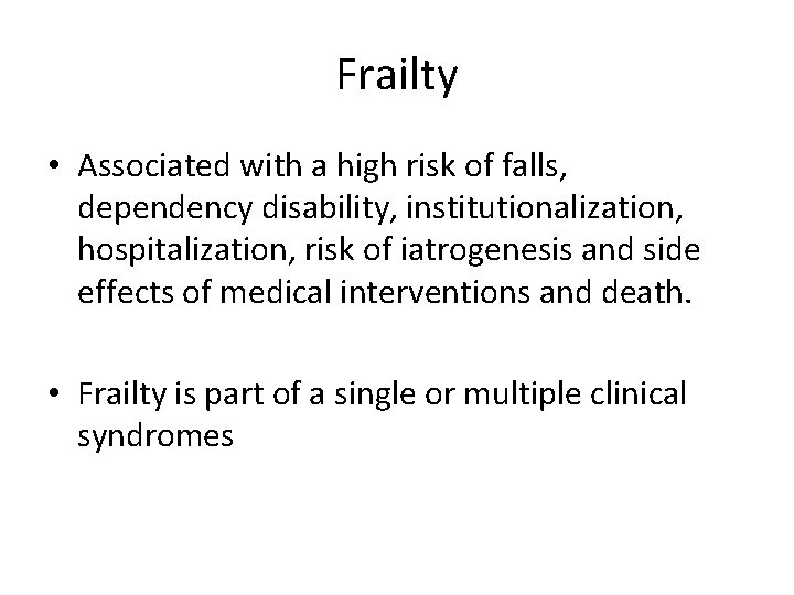 Frailty • Associated with a high risk of falls, dependency disability, institutionalization, hospitalization, risk