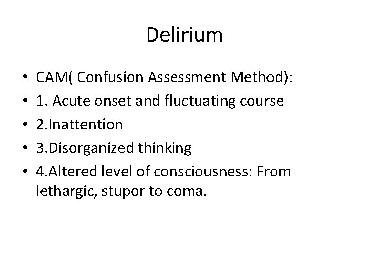 Delirium • • • CAM( Confusion Assessment Method): 1. Acute onset and fluctuating course