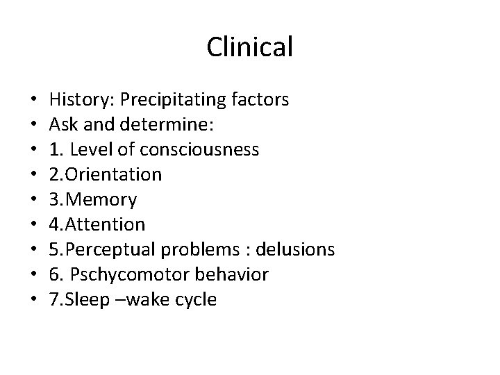 Clinical • • • History: Precipitating factors Ask and determine: 1. Level of consciousness