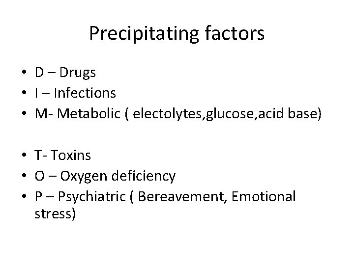 Precipitating factors • D – Drugs • I – Infections • M- Metabolic (