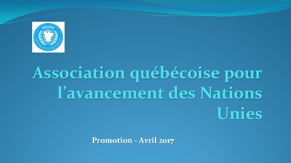 Association québécoise pour l’avancement des Nations Unies Promotion - Avril 2017 