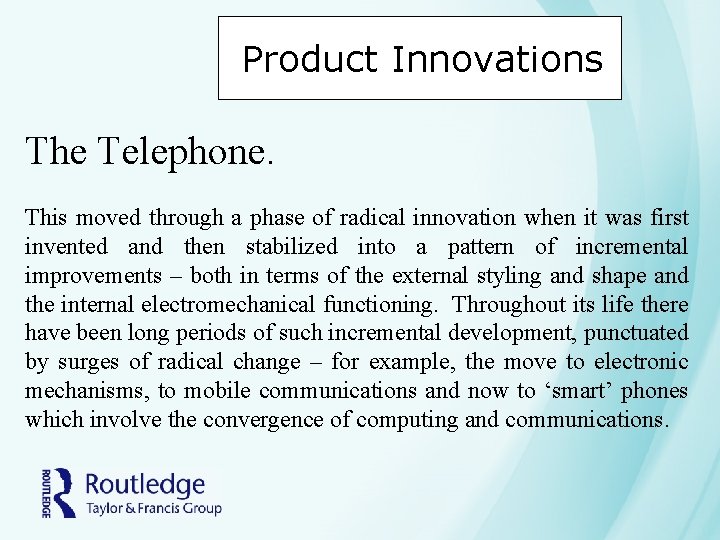 Product Innovations The Telephone. This moved through a phase of radical innovation when it Product Innovations The Telephone. This moved through a phase of radical innovation when it