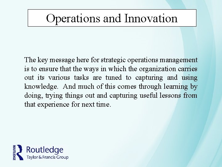 Operations and Innovation The key message here for strategic operations management is to ensure Operations and Innovation The key message here for strategic operations management is to ensure