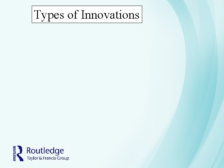 Types of Innovations Types of Innovations