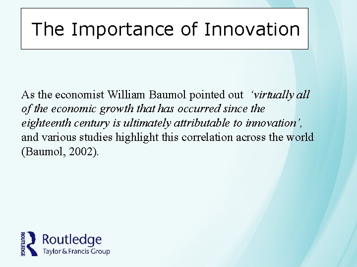 The Importance of Innovation As the economist William Baumol pointed out ‘virtually all of The Importance of Innovation As the economist William Baumol pointed out ‘virtually all of