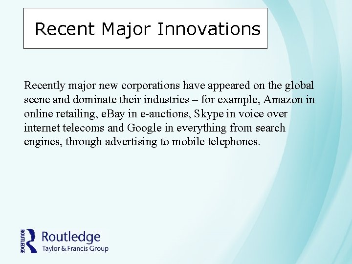 Recent Major Innovations Recently major new corporations have appeared on the global scene and Recent Major Innovations Recently major new corporations have appeared on the global scene and