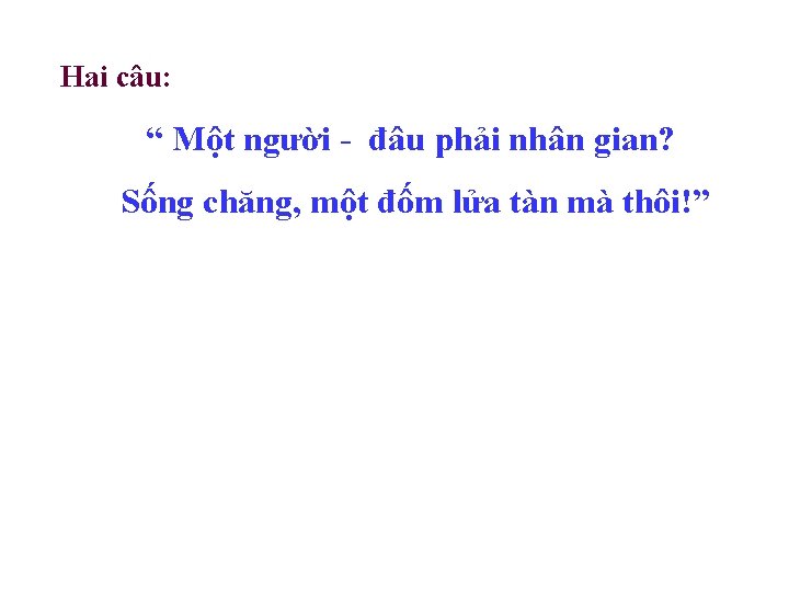 Hai câu: “ Một người - đâu phải nhân gian? Sống chăng, một đốm