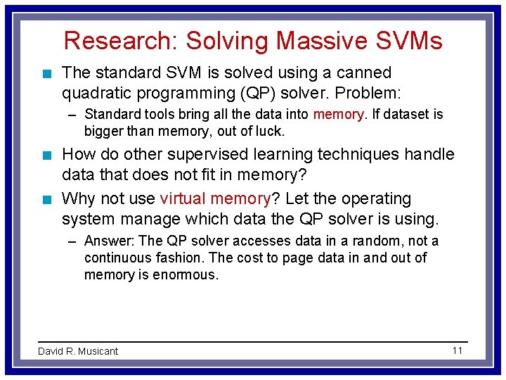 Research: Solving Massive SVMs n The standard SVM is solved using a canned quadratic