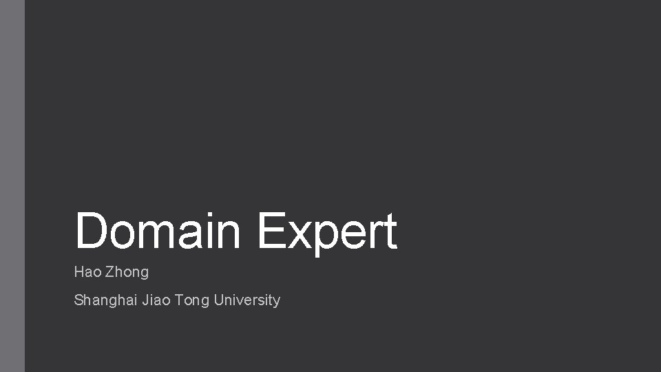 Domain Expert Hao Zhong Shanghai Jiao Tong University Domain Expert Hao Zhong Shanghai Jiao Tong University