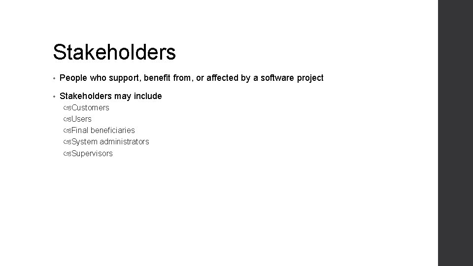 Stakeholders • People who support, benefit from, or affected by a software project • Stakeholders • People who support, benefit from, or affected by a software project •