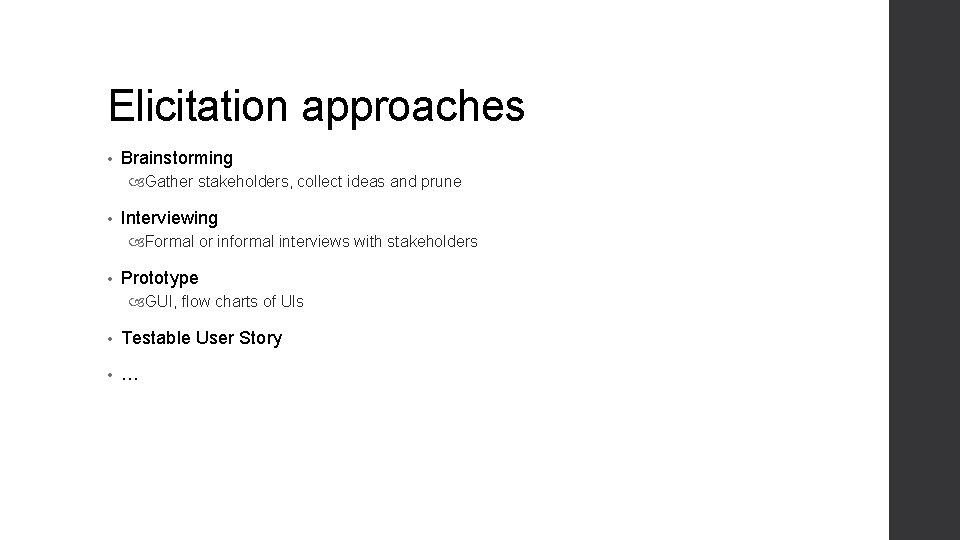 Elicitation approaches • Brainstorming Gather stakeholders, collect ideas and prune • Interviewing Formal or Elicitation approaches • Brainstorming Gather stakeholders, collect ideas and prune • Interviewing Formal or