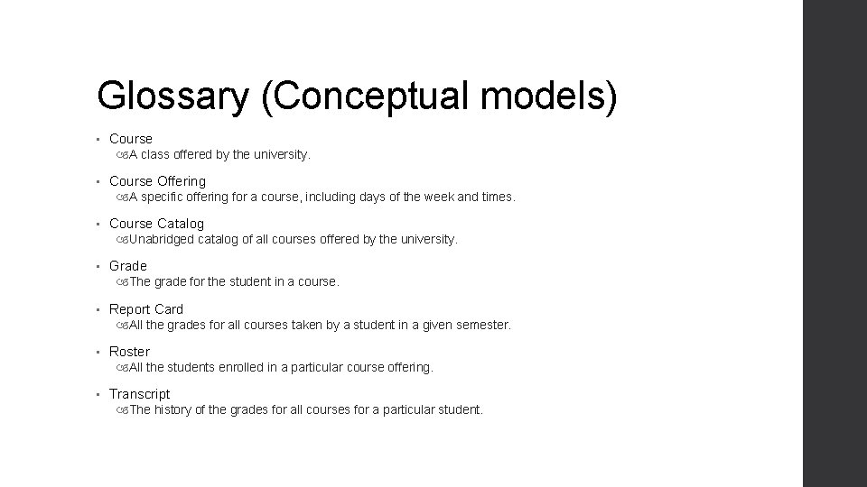 Glossary (Conceptual models) • Course A class offered by the university. • Course Offering Glossary (Conceptual models) • Course A class offered by the university. • Course Offering
