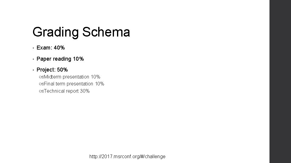 Grading Schema • Exam: 40% • Paper reading 10% • Project: 50% Midterm presentation Grading Schema • Exam: 40% • Paper reading 10% • Project: 50% Midterm presentation