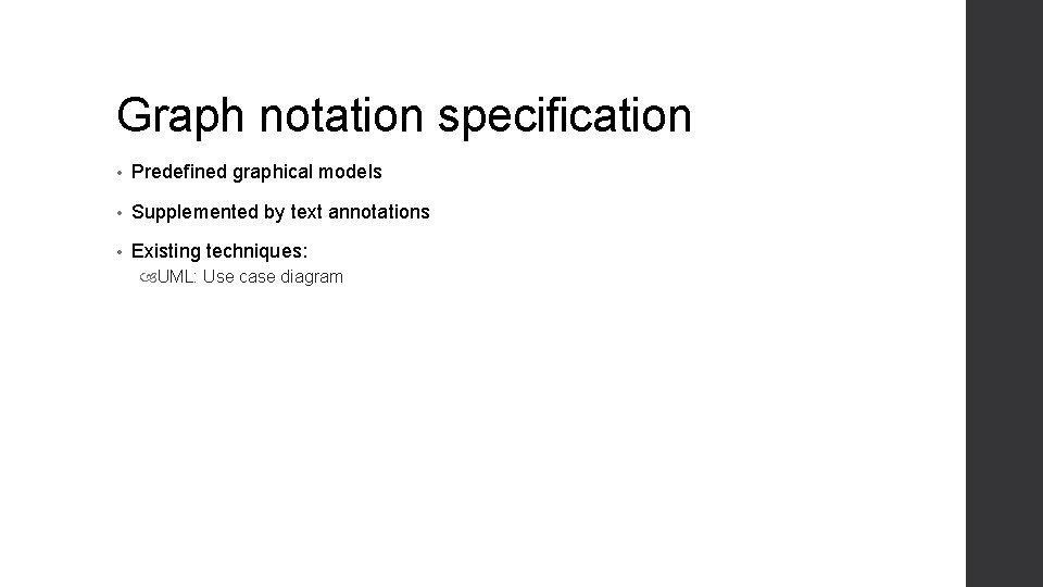 Graph notation specification • Predefined graphical models • Supplemented by text annotations • Existing Graph notation specification • Predefined graphical models • Supplemented by text annotations • Existing