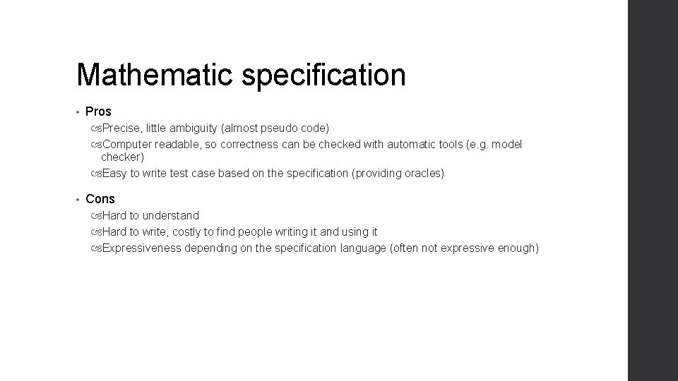 Mathematic specification • Pros Precise, little ambiguity (almost pseudo code) Computer readable, so correctness Mathematic specification • Pros Precise, little ambiguity (almost pseudo code) Computer readable, so correctness