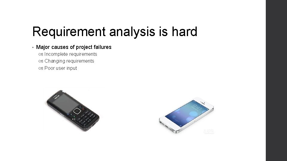 Requirement analysis is hard • Major causes of project failures Incomplete requirements Changing requirements Requirement analysis is hard • Major causes of project failures Incomplete requirements Changing requirements