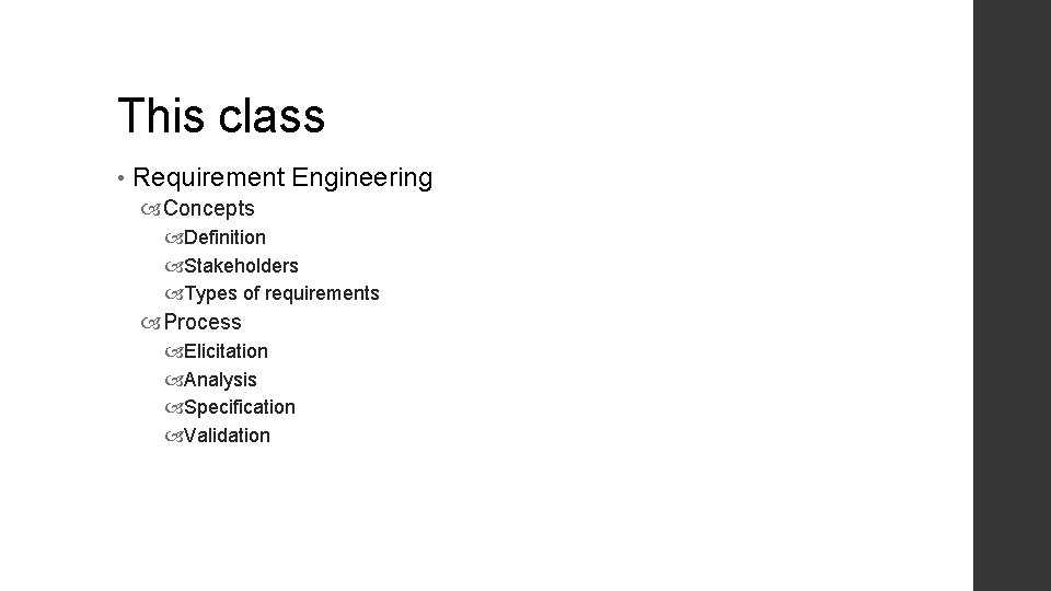 This class • Requirement Engineering Concepts Definition Stakeholders Types of requirements Process Elicitation Analysis This class • Requirement Engineering Concepts Definition Stakeholders Types of requirements Process Elicitation Analysis