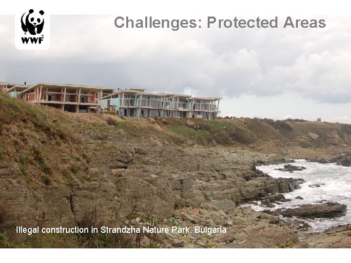 Challenges: Protected Areas Illegal construction in Strandzha Nature Park, Bulgaria 