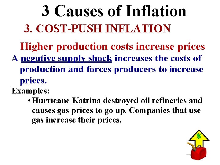  3 Causes of Inflation 3. COST-PUSH INFLATION Higher production costs increase prices A