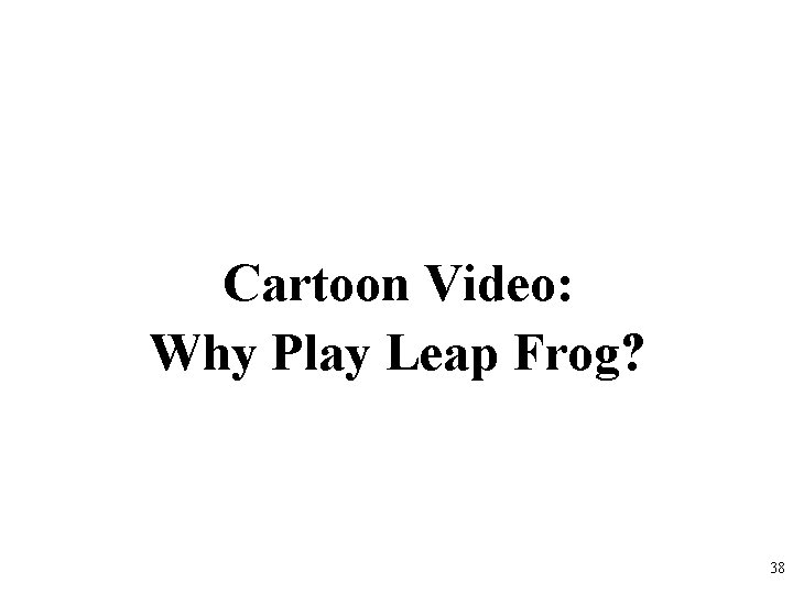 Cartoon Video: Why Play Leap Frog? 38 